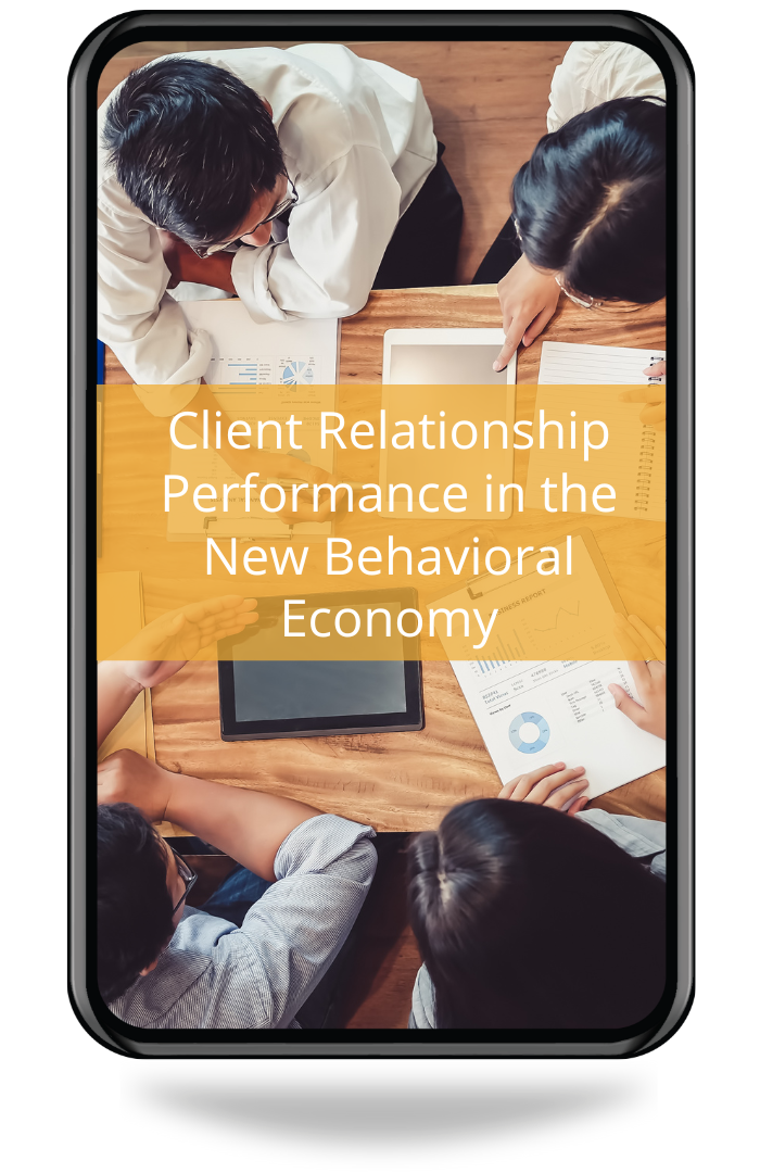 Client Relationship Performance in a Behavioral Economy